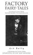 Factory Fairy-tales : Joy Division, New Order, Factory Records, The Hacienda & Me-9781909360914