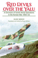 Red Devils over the Yalu : A Chronicle of Soviet Aerial Operations in the Korean War 1950-53-9781909384415