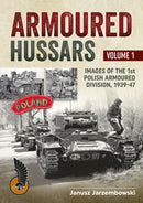 Armoured Hussars Volume 1 : Images of the 1st Polish Armoured Division, 1939-47-9781909384439