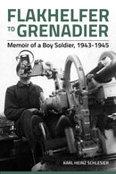Flakhelfer to Grenadier : Memoir of a Boy Soldier, 1943-1945-9781909384989