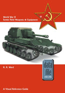 World War II Soviet Field Weapons & Equipment : A Visual Reference Guide-9781909384996