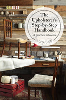 The Upholsterer's Step-by-Step Handbook : A Practical Reference-9781909397156