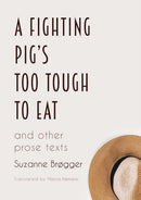 A Fighting Pig's Too Tough to Eat : and other prose texts-9781909408449