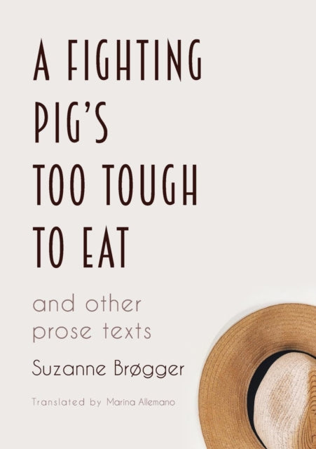 A Fighting Pig's Too Tough to Eat : and other prose texts-9781909408449