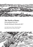 The North as Home : Proceedings from the Nordic Research Network 2017-9781909408548