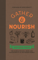 Gather & Nourish : Artisan Foods  The Search for Sustainability and Well-being in a Modern World-9781909414853