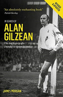 In Search of Alan Gilzean : The Lost Legacy of a Dundee and Spurs Legend-9781909430266