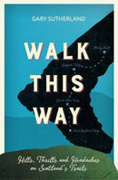 Walk This Way : Hills, Thrills and Headaches on Scotland's Trails-9781909430303