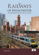 The Railways of Manchester : The Evolution and Development of the City's Railways-9781909431843