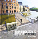 From Brycgstow to Bristol in 45 Bridges-9781909446182