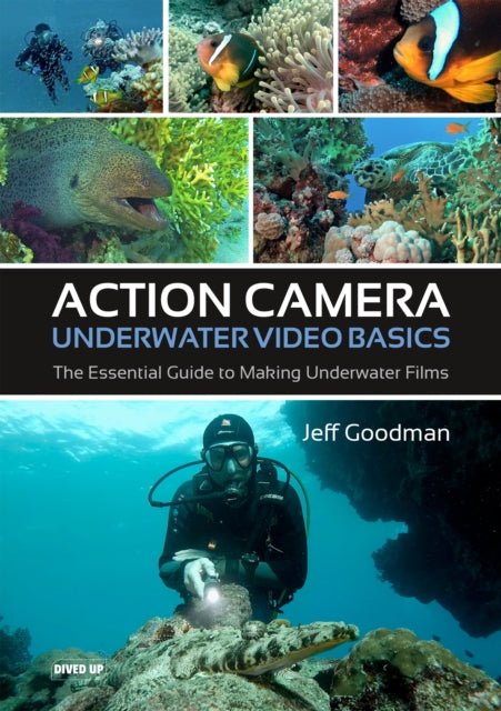 Action Camera Underwater Video Basics : The Essential Guide to Making Underwater Films-9781909455443
