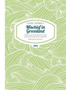 Mischief in Greenland: Only a Man in the Devil of a Hurry Would Wish to Fly to His Mountains-9781909461246