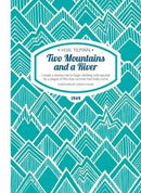 Two Mountains and a River Paperback : I Made a Resolve Not to Begin Climbing Until Assured by a Plague of Flies That Summer Had Really Come-9781909461307
