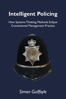 Intelligent Policing : How Systems Thinking Approaches Eclipse Conventional Management Practice-9781909470057