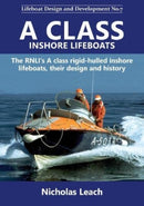 A CLASS INSHORE LIFEBOATS : The RNLI's A class rigid-hulled inshore lifeboats, their?design and history-9781909540224