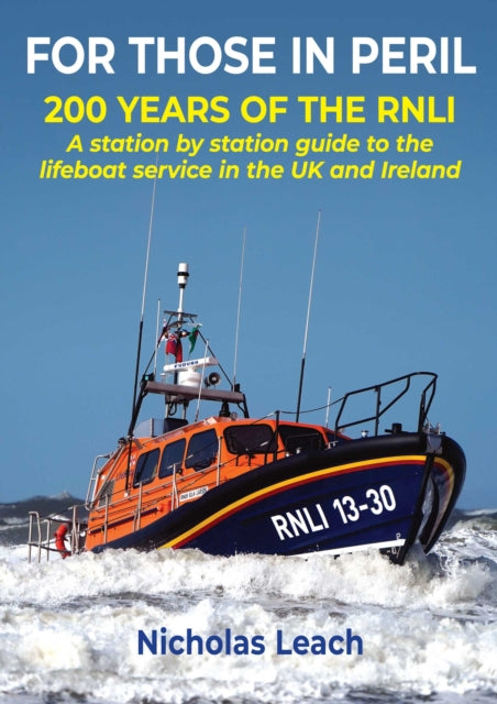 FOR THOSE IN PERIL : 200 years of the RNLI: A station by station guide to the lifeboat service in the UK and Ireland-9781909540316