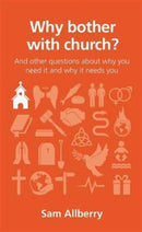 Why bother with church? : And other questions about why you need it and why it needs you-9781909559141