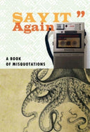 Say It Again : A Book of Misquotations-9781909560291