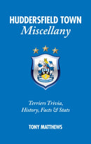 Huddersfield Town Miscellany : Terriers Trivia, History, Facts and Stats-9781909626263