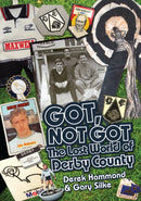 Got; Not Got: Derby County : The Lost World of Derby County-9781909626560