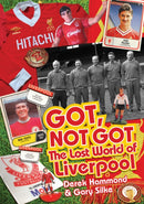 Got; Not Got: Liverpool : The Lost World of Liverpool Football Club-9781909626584