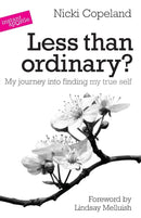 Less Than Ordinary? : My Journey into Finding My True Self-9781909728004