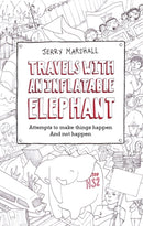 Travels with an Inflatable Elephant : Attempts to Make Things Happen and Not Happen-9781909728042