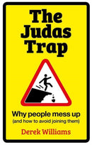 The Judas Trap : Why People Mess Up (and How to Avoid Joining Them)-9781909728547