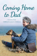 Coming Home to Dad : A Journey from Childhood Trauma to Wholeness-9781909728554