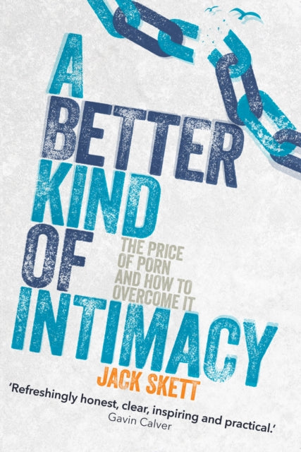A Better Kind of intimacy : The Price of Porn and How to Overcome It-9781909728813