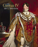 George IV : Art and Spectacle-9781909741607