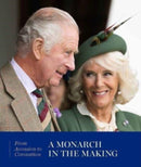 A Monarch in the Making: From Accession to Coronation-9781909741881