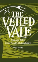 The Veiled Vale : Strange Tales from South Oxfordshire-9781909747173