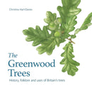 The Greenwood Trees : History, Folklore and Uses of Britain's Trees-9781909747401