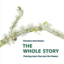 The Whole Story: Painting more than just the flowers-9781909747630
