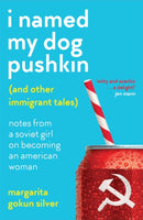 I Named My Dog Pushkin (And Other Immigrant Tales) : Notes from a Soviet girl on becoming an American woman-9781909770669