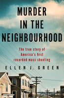 Murder in the Neighbourhood : The true story of America's first recorded mass shooting-9781909770706