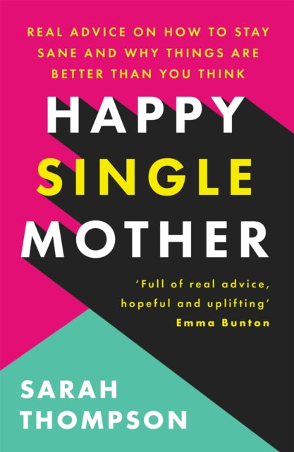 Happy Single Mother : Real advice on how to stay sane and why things are better than you think-9781909770799