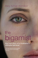 The Bigamist : The True Story of a Husband's Ultimate Betrayal-9781909797529