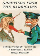 Greetings From The Barricades : Revolutionary Postcards in Imperial Russia-9781909829121