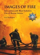 Images of Fire : Into Action with West Yorkshire Fire & Rescue Service-9781909837157