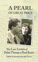 A Pearl of Great Price : The Love Letters of Dylan Thomas to Pearl Kazin-9781909844681