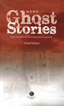 Kent Ghost Stories : Shiver Your Way Around Kent-9781909914056