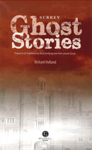 Surrey Ghost Stories : Shiver Your Way Around Surrey-9781909914391