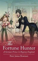 The Fortune Hunter : A German Prince in Regency England-9781909930032