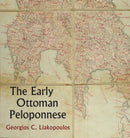 The Early Ottoman Peloponnese - A Study in the Light of an Annotated Editio Princeps of the TT10-1/4662 Ottoman Taxation Cadastre-9781909942325