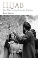 Hijab - Three Modern Iranian Seminarian Perspectives-9781909942561