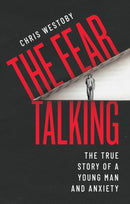 The Fear Talking : The True Story of a Young Man and Anxiety-9781909954441