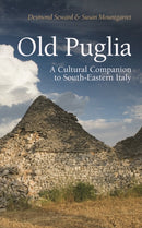 Old Puglia – A Cultural Companion to South–Eastern Italy