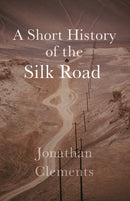 A Short History of the Silk Road-9781909961371
